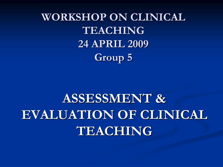 workshop on clinical teaching 24 april 2009 group 5