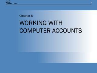 WORKING WITH COMPUTER ACCOUNTS