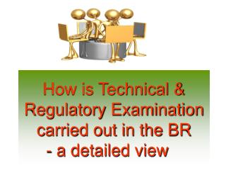 How is Technical &amp; Regulatory Examination carried out in the BR - a detailed view