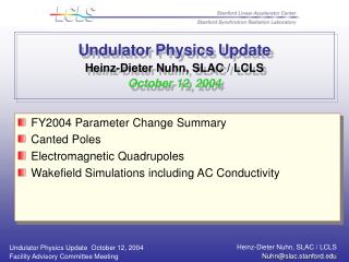 Undulator Physics Update Heinz-Dieter Nuhn, SLAC / LCLS October 12, 2004