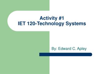 Activity #1 IET 120-Technology Systems