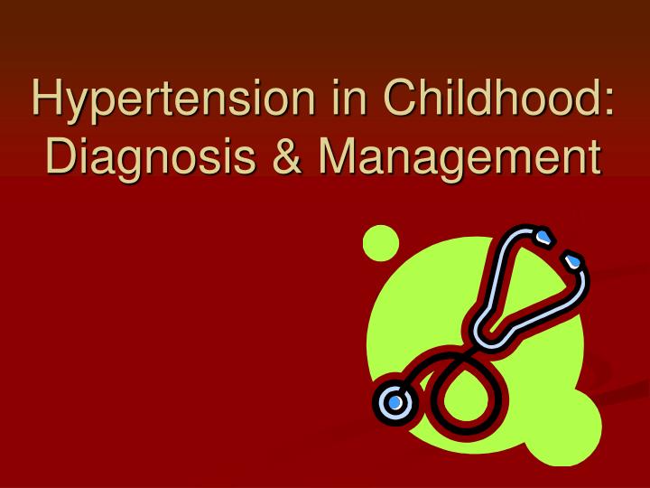 hypertension in childhood diagnosis management