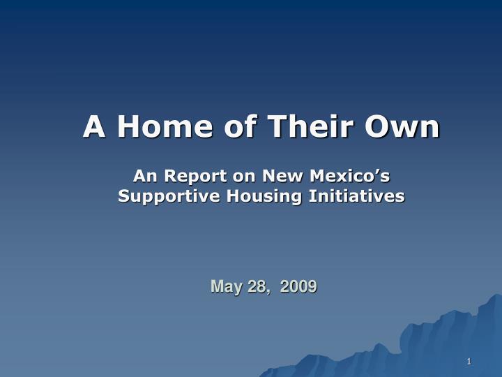 a home of their own an report on new mexico s supportive housing initiatives may 28 2009