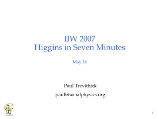 IIW 2007 Higgins in Seven Minutes May 16