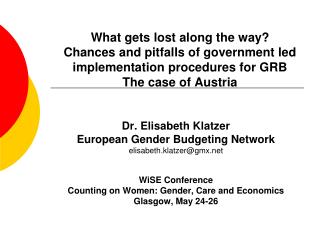 Dr. Elisabeth Klatzer European Gender Budgeting Network elisabeth.klatzer@gmx WiSE Conference