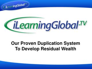 Our Proven Duplication System To Develop Residual Wealth