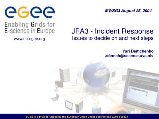 JRA3 - Incident Response Issues to decide on and next steps Yuri Demchenko &lt;demch@science.uva.nl&gt;