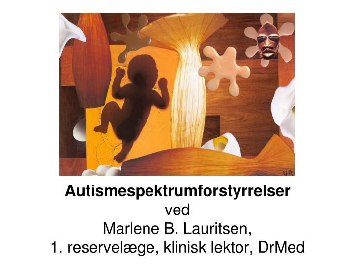 autismespektrumforstyrrelser ved marlene b lauritsen 1 reservel ge klinisk lektor drmed