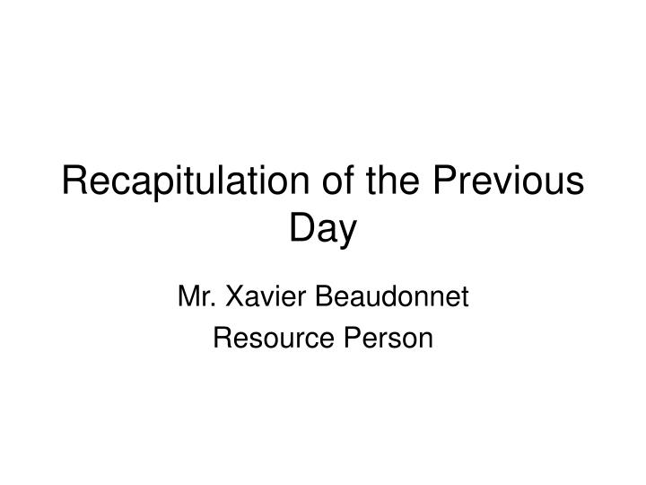 recapitulation of the previous day