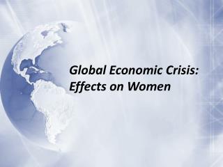 Global Economic Crisis: Effects on Women