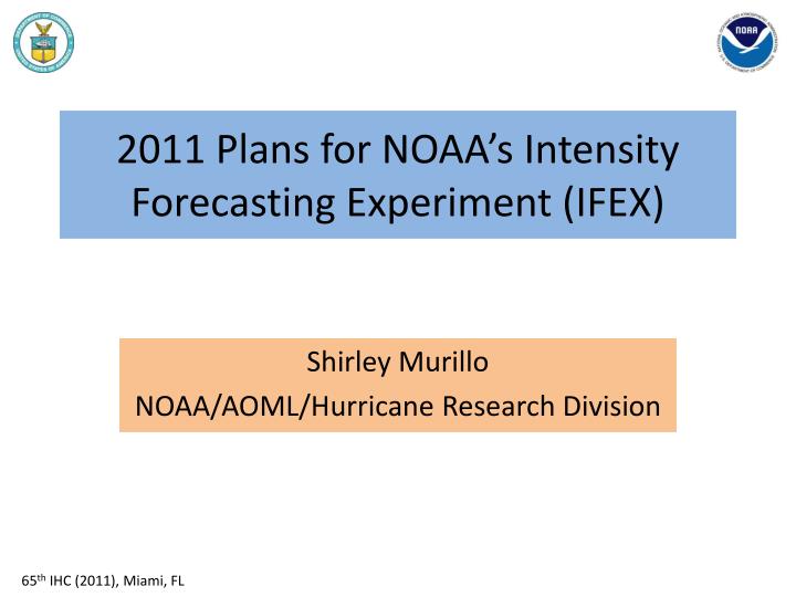 2011 plans for noaa s intensity forecasting experiment ifex