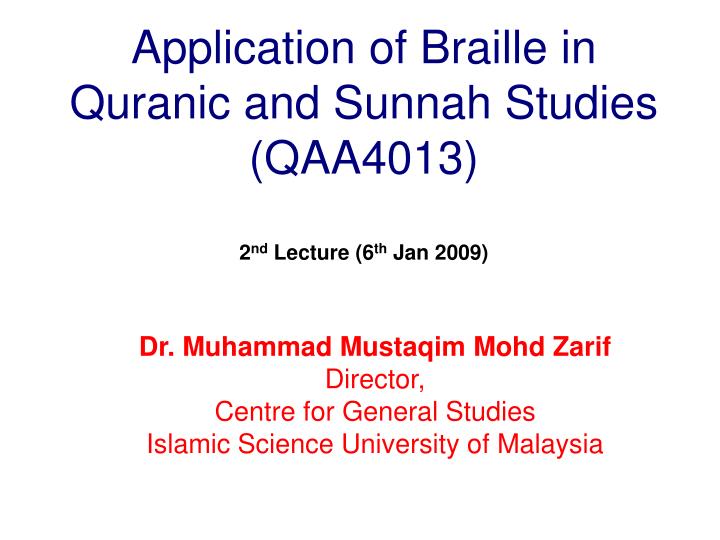 application of braille in quranic and sunnah studies qaa4013 2 nd lecture 6 th jan 2009