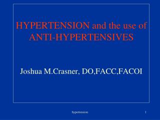 HYPERTENSION and the use of ANTI-HYPERTENSIVES Joshua M.Crasner, DO,FACC,FACOI