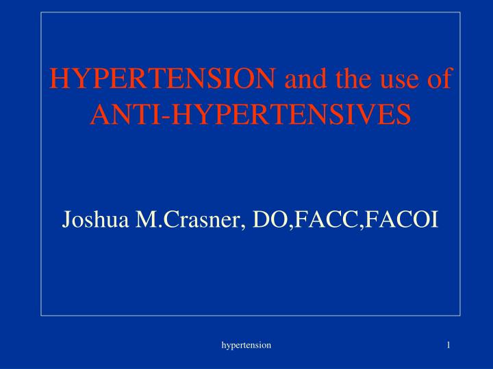 hypertension and the use of anti hypertensives joshua m crasner do facc facoi