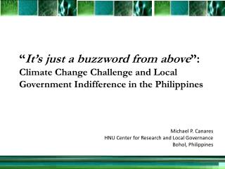 Michael P. Canares HNU Center for Research and Local Governance Bohol, Philippines