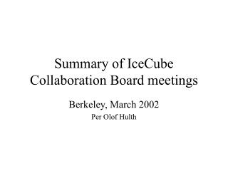 Summary of IceCube Collaboration Board meetings