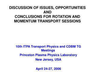 DISCUSSION OF ISSUES, OPPORTUNITIES AND CONCLUSIONS FOR ROTATION AND MOMENTUM TRANSPORT SESSIONS