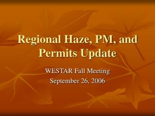 Regional Haze, PM, and Permits Update