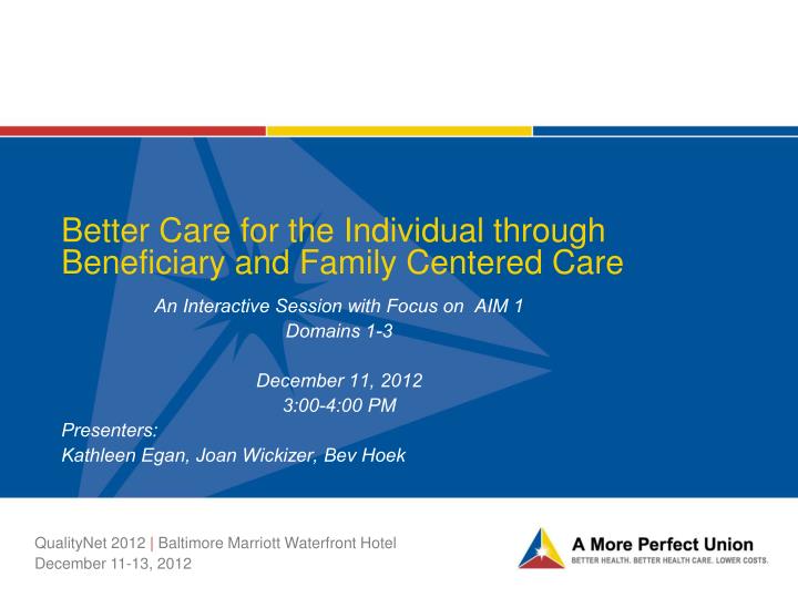 better care for the individual through beneficiary and family centered care