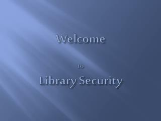 Welcome to Library Security