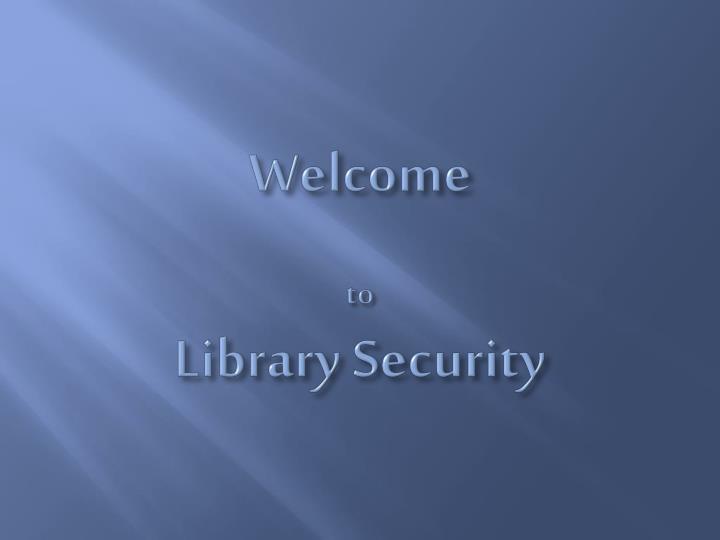 welcome to library security