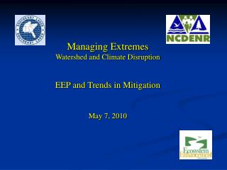 Managing Extremes Watershed and Climate Disruption EEP and Trends in Mitigation May 7, 2010