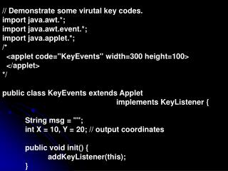 // Demonstrate some virutal key codes. import java.awt.*; import java.awt.event.*;