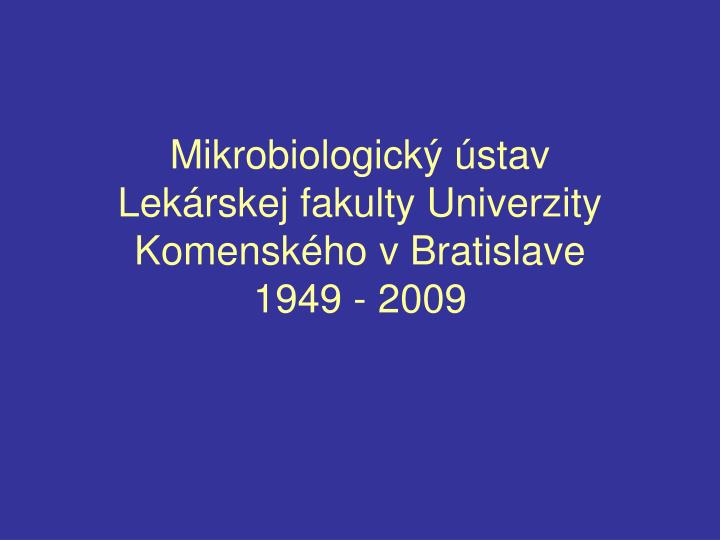 mikrobiologick stav lek rskej fakulty univerzity komensk ho v bratislave 1949 2009