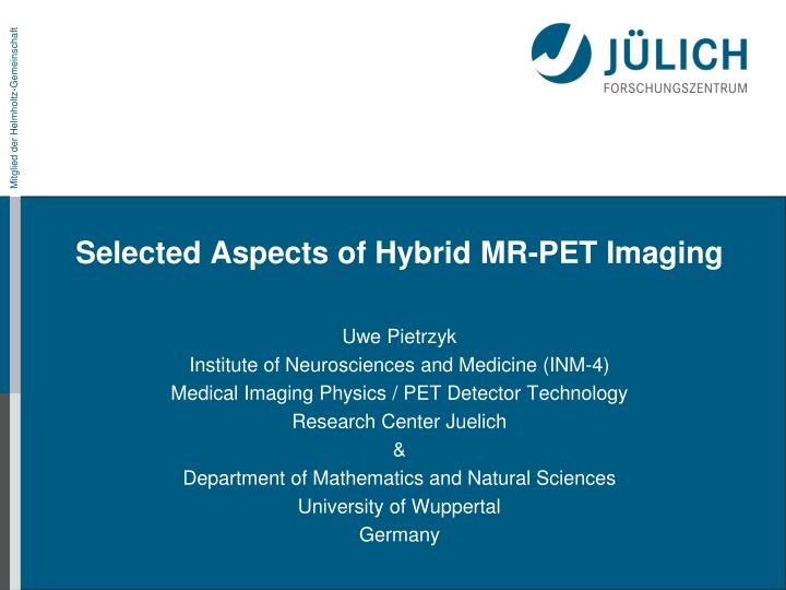 selected aspects of hybrid mr pet imaging