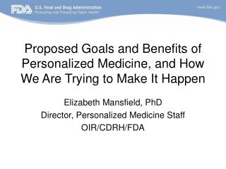 Proposed Goals and Benefits of Personalized Medicine, and How We Are Trying to Make It Happen