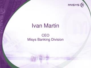 Ivan Martin CEO Misys Banking Division