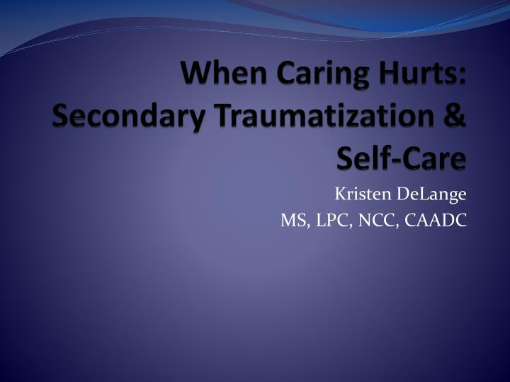 when caring hurts secondary traumatization self care