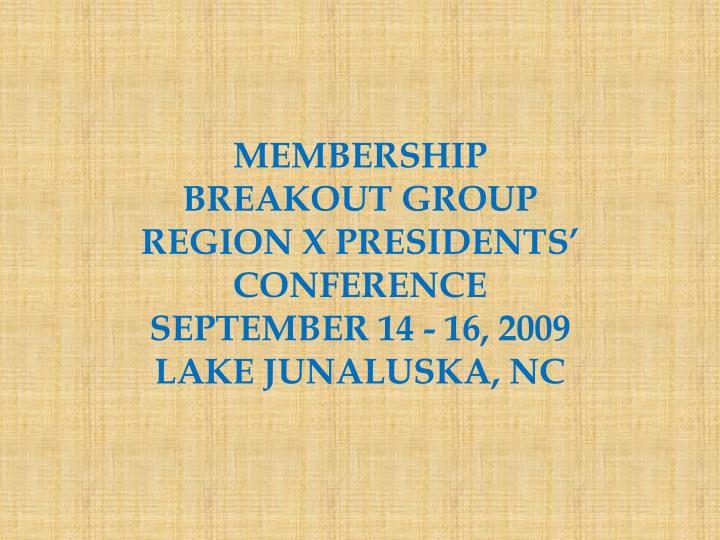 membership breakout group region x presidents conference september 14 16 2009 lake junaluska nc