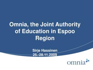 Omnia, the Joint Authority of Education in Espoo Region Sirje Hassinen 25.-28.11.2009