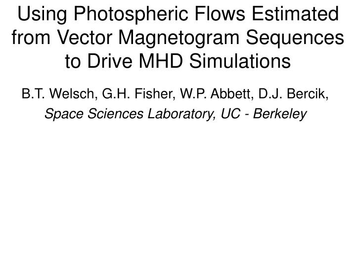 using photospheric flows estimated from vector magnetogram sequences to drive mhd simulations