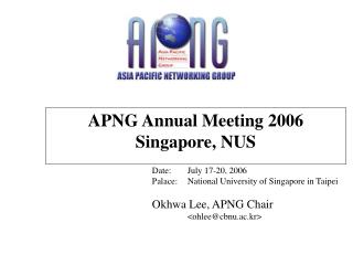 APNG Annual Meeting 200 6 Singapore, NUS