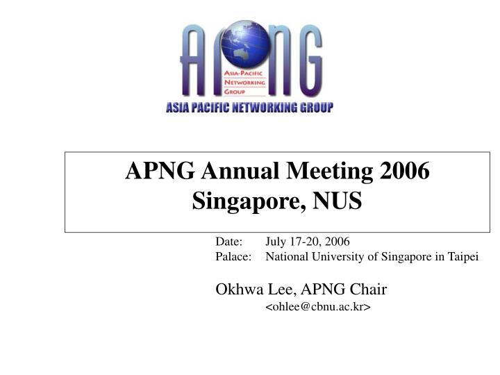 apng annual meeting 200 6 singapore nus