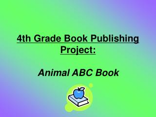4th Grade Book Publishing Project: Animal ABC Book