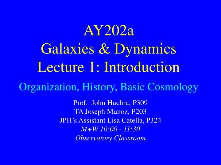 ay202a galaxies dynamics lecture 1 introduction organization history basic cosmology