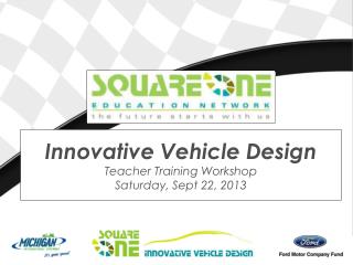 Innovative Vehicle Design Teacher Training Workshop Saturday, Sept 22, 2013