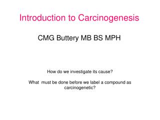 Introduction to Carcinogenesis CMG Buttery MB BS MPH