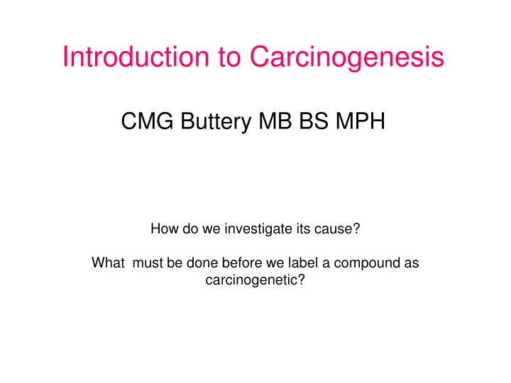 introduction to carcinogenesis cmg buttery mb bs mph