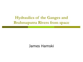 Hydraulics of the Ganges and Brahmaputra Rivers from space