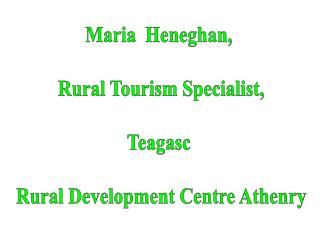 Maria Heneghan, Rural Tourism Specialist, Teagasc Rural Development Centre Athenry