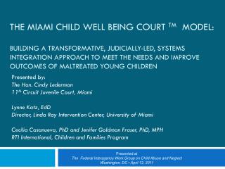 Presented by: The Hon. Cindy Lederman 11 th Circuit Juvenile Court, Miami Lynne Katz, EdD