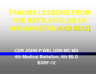 CDR JOHN P WEI, USN MC MD 4th Medical Battalion, 4th MLG BSRF-12