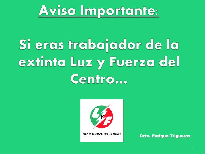 aviso importante si eras trabajador de la extinta luz y fuerza del centro