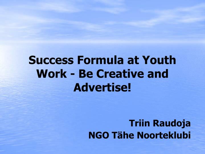 success formula at youth work be creative and advertise