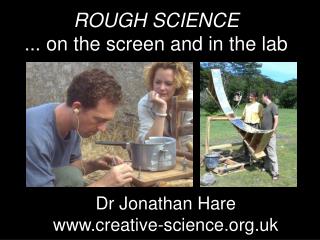 ROUGH SCIENCE ... on the screen and in the lab