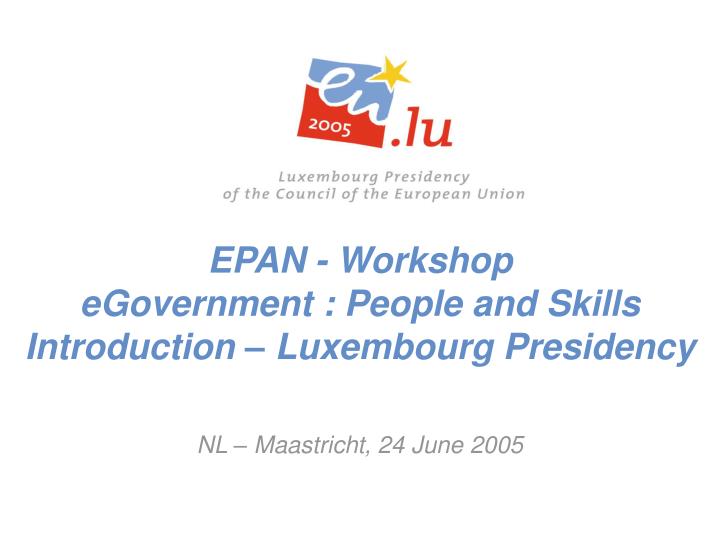 epan workshop egovernment people and skills introduction luxembourg presidency